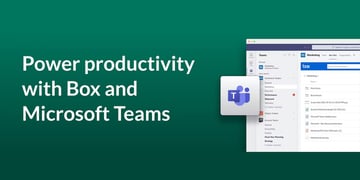 BoxとMicrosoft Teamsの相乗効果でさらに生産性向上を