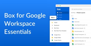 新登場Box for Google Workspace Essentials ― 場所を問わず、セキュアでシームレスな業務を可能に
